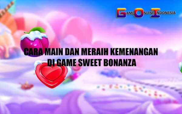 Cara Main dan Meraih Kemenangan di Game Sweet Bonanza