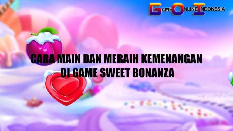 Cara Main dan Meraih Kemenangan di Game Sweet Bonanza