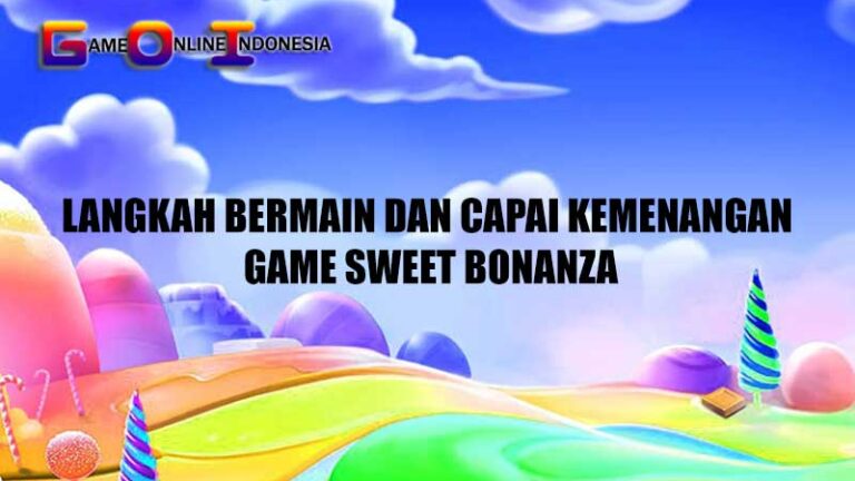 Langkah Bermain dan Capai Kemenangan Game Sweet Bonanza