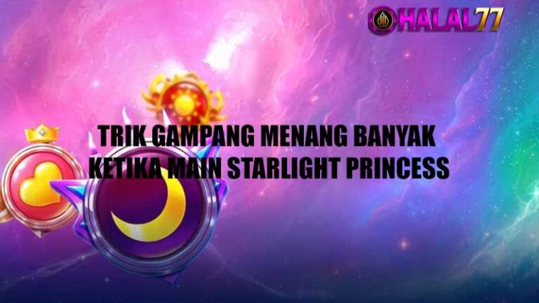 Trik Gampang Menang Banyak Ketika Main Starlight Princess