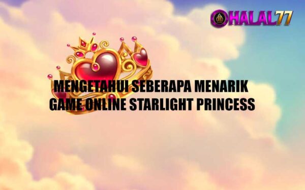 Mengetahui Seberapa Menarik Game Online Starlight Princess