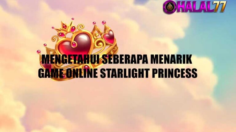 Mengetahui Seberapa Menarik Game Online Starlight Princess