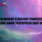 Permainan Starlight Princess: Game Anime Terpopuler Saat Ini