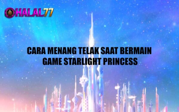 Cara Menang Telak Saat bermain Game Starlight Princess