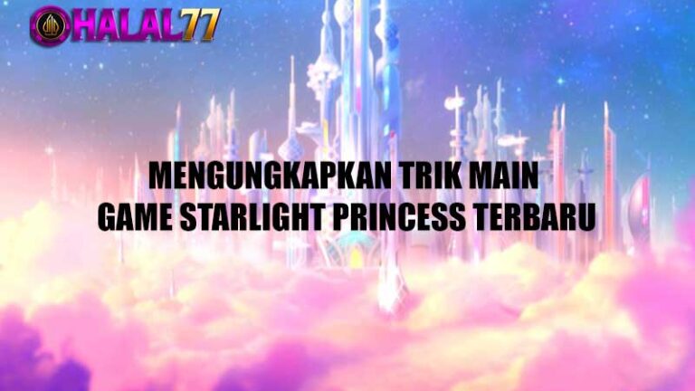 Mengungkapkan Trik Main Game Starlight Princess Terbaru