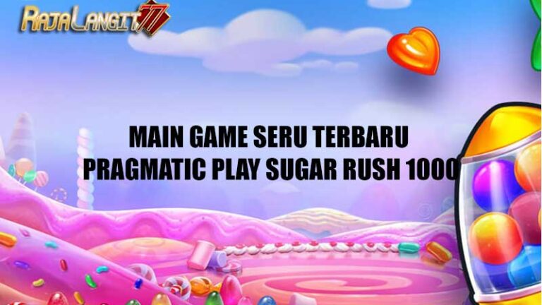 Main Game Seru Terbaru Pragmatic Play Sugar Rush 1000